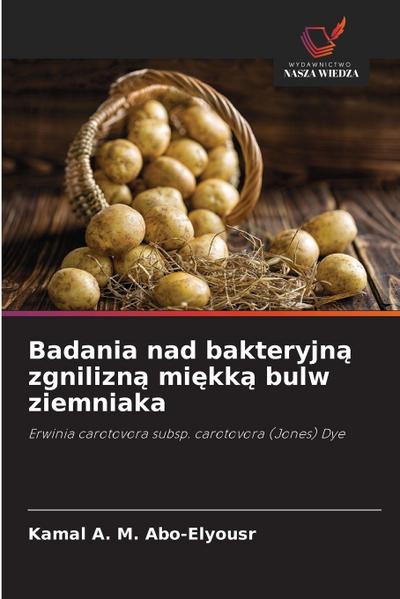 Badania nad bakteryjn¿ zgnilizn¿ mi¿kk¿ bulw ziemniaka