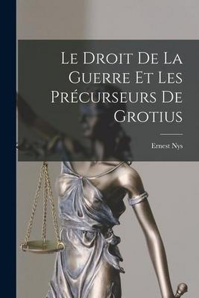 Le Droit De La Guerre Et Les Précurseurs De Grotius