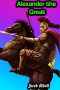 Alexander the Great - Jacob Abbott