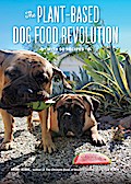 The Plant-Based Dog Food Revolution: With 50 Recipes