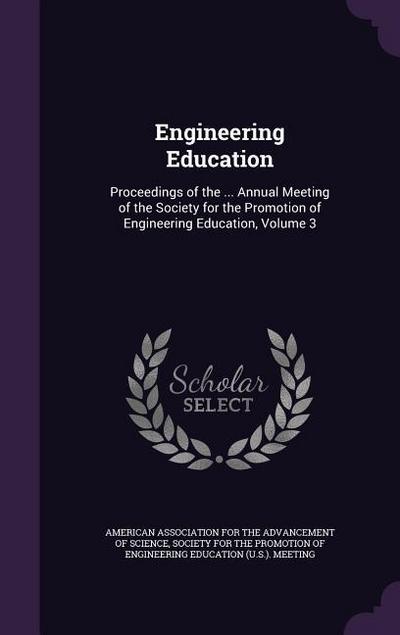 Engineering Education: Proceedings of the ... Annual Meeting of the Society for the Promotion of Engineering Education, Volume 3