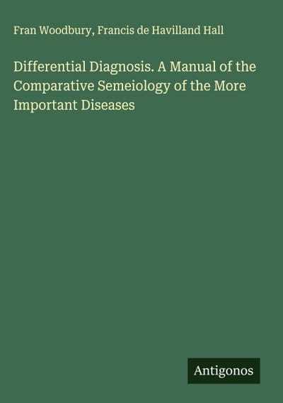 Differential Diagnosis. A Manual of the Comparative Semeiology of the More Important Diseases