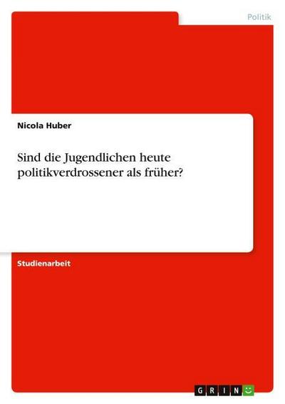 Sind die Jugendlichen heute politikverdrossener als früher? - Nicola Huber