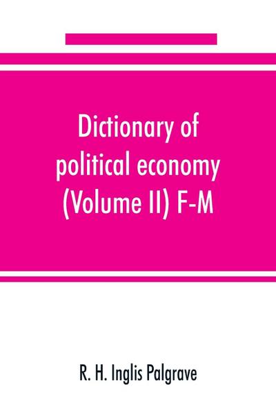 Dictionary of political economy (Volume II) F-M