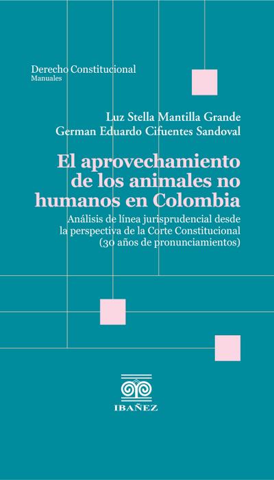 El aprovechamiento de los animales no humanos en Colombia (eBook, PDF) - Luz Stella Mantilla Grande