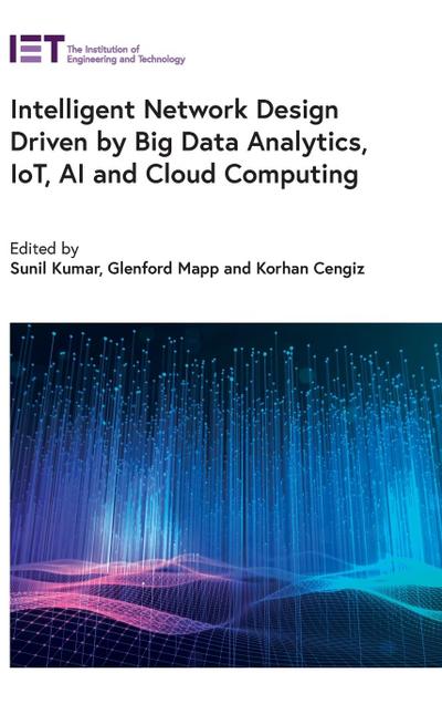 Intelligent Network Design Driven by Big Data Analytics, Iot, AI and Cloud Computing