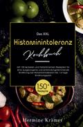 Das XXL Histaminintoleranz Kochbuch! Inklusive 14 Tage Ernährungsplan und Ratgeberteil! 1. Auflage: Mit 150 leckeren und histaminarmen Rezepten für ... Ernährung bei Histaminintoleranz!