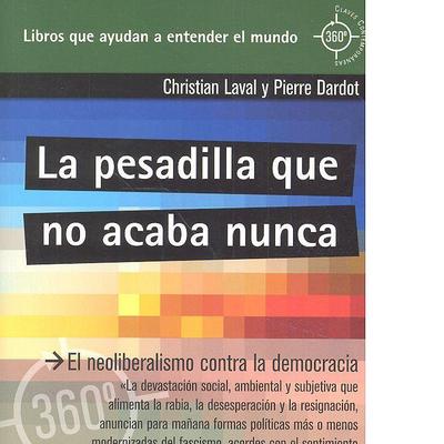 La pesadilla que no acaba nunca : el neoliberalismo contra la democracia