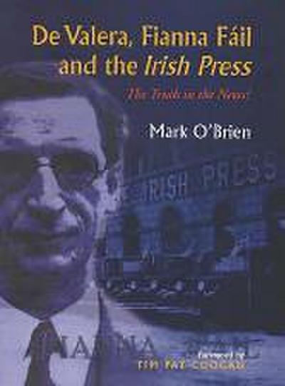 de Valera, Fianna Fail and the Irish Press: The Truth in the News