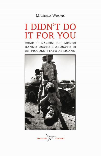 I didn’t do it for you. Come la nazioni del mondo hanno usato e abusato di un piccolo stato africano