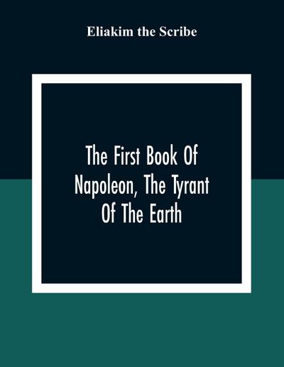 The First Book Of Napoleon, The Tyrant Of The Earth