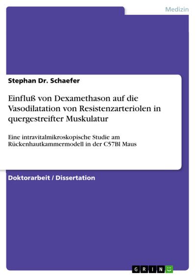 Einfluß von Dexamethason auf die Vasodilatation von Resistenzarteriolen in quergestreifter Muskulatur - eine intravitalmikroskopische Studie am Rückenhautkammermodell in der C57Bl Maus
