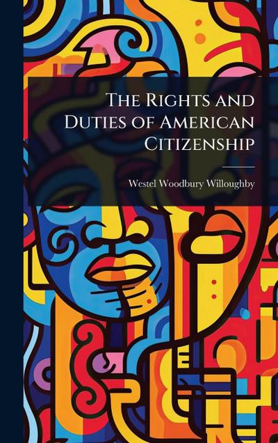 The Rights and Duties of American Citizenship