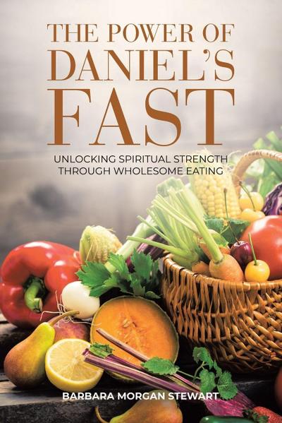 The Power of  Daniel’s Fast
