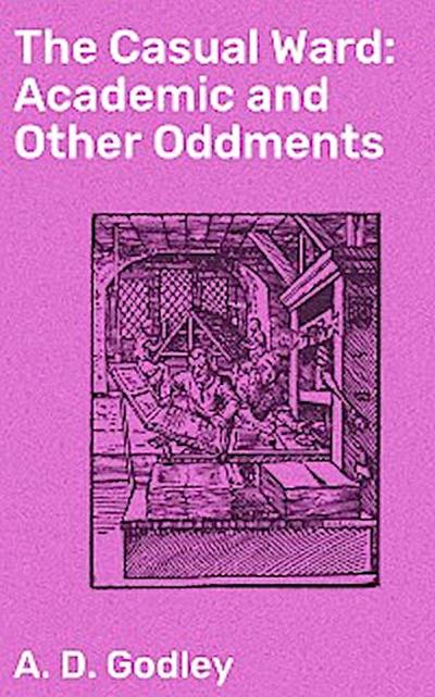The Casual Ward: Academic and Other Oddments (eBook, EPUB) - A. D. Godley