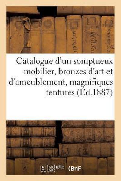 Catalogue d’Un Somptueux Mobilier, Bronzes d’Art Et d’Ameublement, Magnifiques Tentures