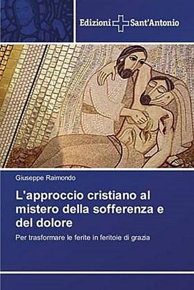 L’approccio cristiano al mistero della sofferenza e del dolore