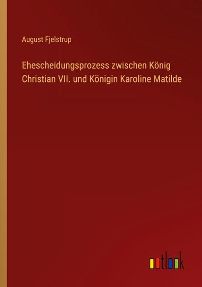 Ehescheidungsprozess zwischen König Christian VII. und Königin Karoline Matilde