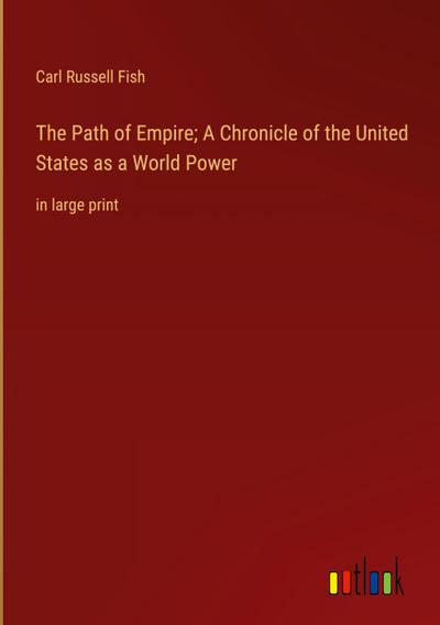 The Path of Empire; A Chronicle of the United States as a World Power