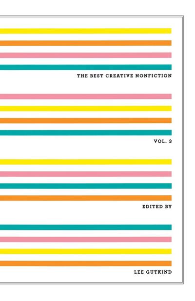 The Best Creative Nonfiction, Volume 3