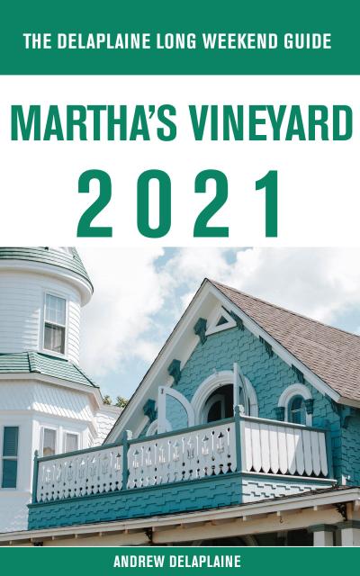 Martha’s Vineyard - The Delaplaine 2021 Long Weekend Guide