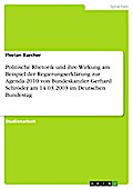 Politische Rhetorik und ihre Wirkung am Beispiel der Regierungserklärung zur Agenda 2010 von Bundeskanzler Gerhard Schröder am 14.03.2003 im Deutschen Bundestag