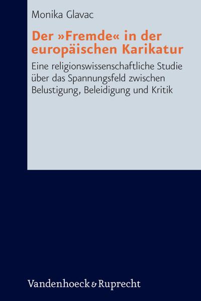 Der "Fremde" in der europäischen Karikatur: Eine religionswissenschaftliche Studie über das Spannungsfeld zwischen Belustigung, Beleidigung und Kritik (Research in Contemporary Religion)