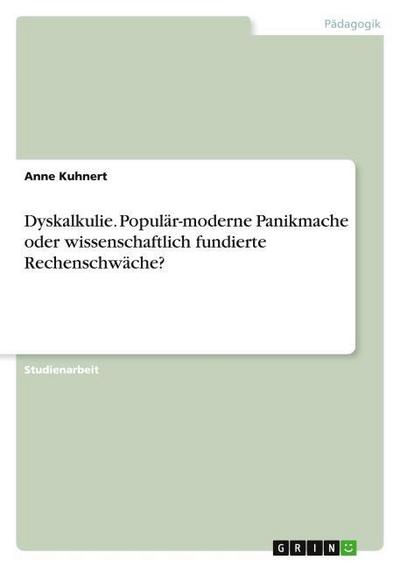 Dyskalkulie. Populär-moderne Panikmache oder wissenschaftlich fundierte Rechenschwäche?