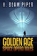 H. Beam Piper: Golden Age Space Opera Tales