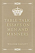 Table Talk: Essays on Men and Manners