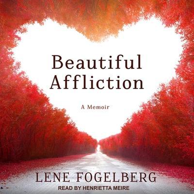 Beautiful Affliction Lib/E: A Memoir