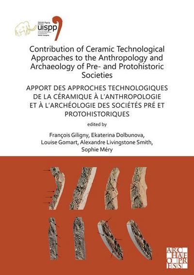 Contribution of Ceramic Technological Approaches to the Anthropology and Archaeology of Pre- and Protohistoric Societies: Apport des approaches technologiques de la ceramique a l’anthropologie et a l’archeologie des societes pre et protohistoriques