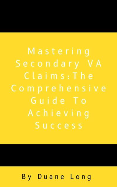 Mastering Secondary VA Claims: The Comprehensive Guide to Achieving Success (1)