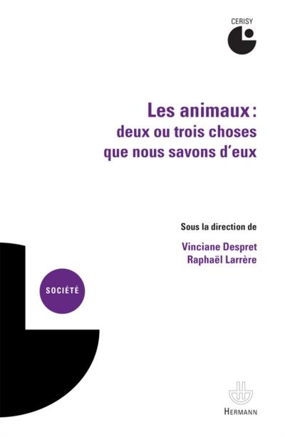 Les animaux : deux ou trois choses que nous savons d’’eux