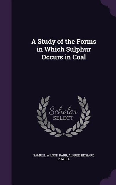 A Study of the Forms in Which Sulphur Occurs in Coal