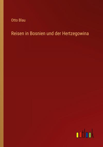 Reisen in Bosnien und der Hertzegowina