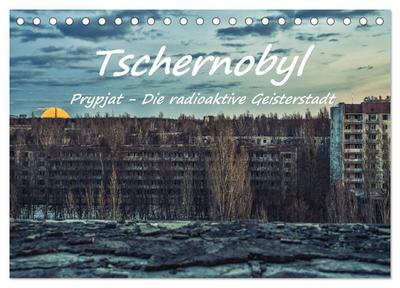 Tschernobyl - Prypjat - Die radioaktive Geisterstadt (Tischkalender 2026 DIN A5 quer), CALVENDO Monatskalender