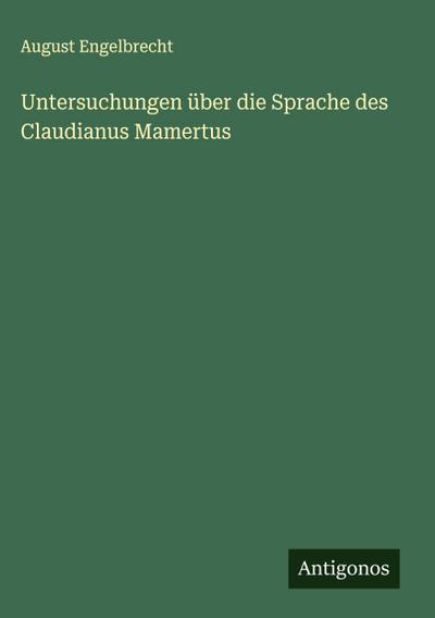 Untersuchungen über die Sprache des Claudianus Mamertus