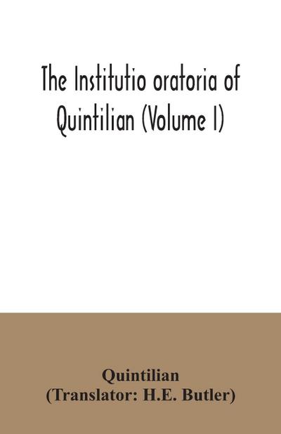 The institutio oratoria of Quintilian (Volume I)