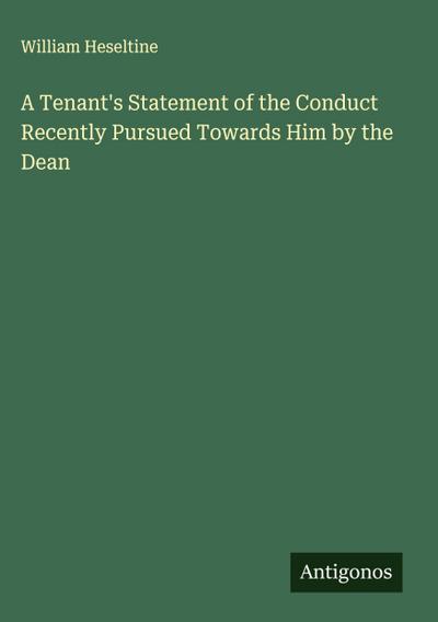 A Tenant’s Statement of the Conduct Recently Pursued Towards Him by the Dean