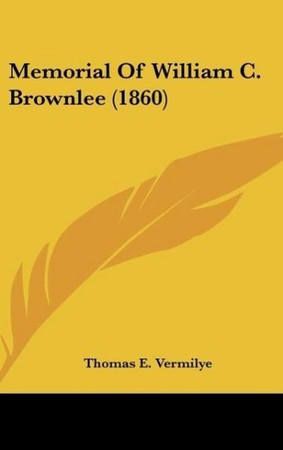 Memorial Of William C. Brownlee (1860) - Thomas E. Vermilye