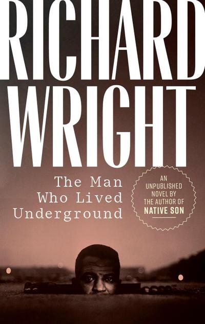 The Man Who Lived Underground: A Novel