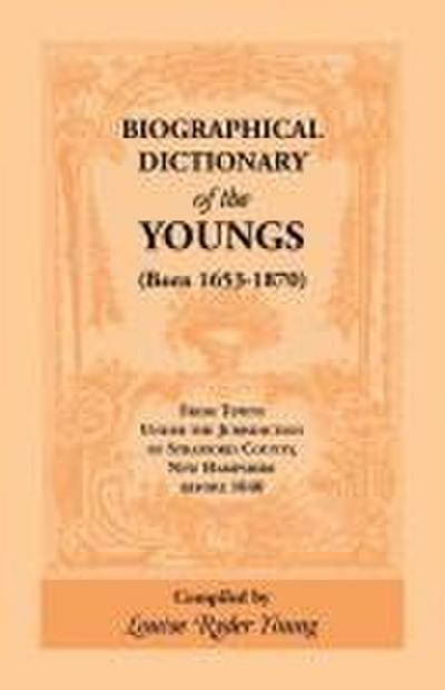 Biographical Dictionary of The Youngs (Born 1653-1870) From Towns Under the Jurisdiction of Strafford County, New Hampshire before 1840