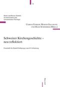 Schweizer Kirchengeschichte - neu reflektiert