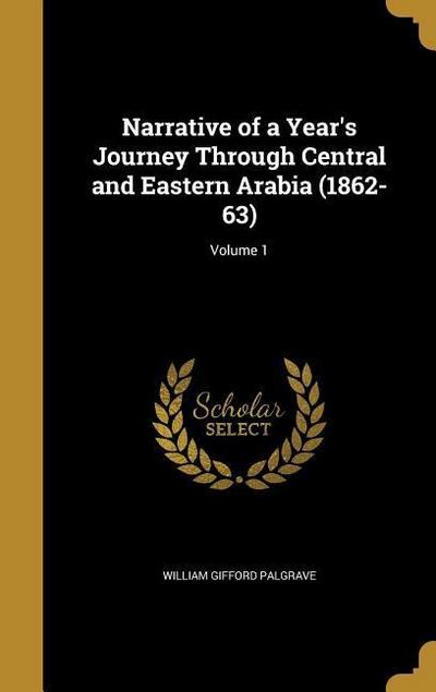 Narrative of a Year’s Journey Through Central and Eastern Arabia (1862-63); Volume 1