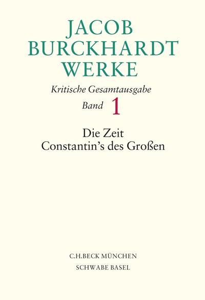 Jacob Burckhardt Werke Bd. 1: Die Zeit Constantin’s des Großen