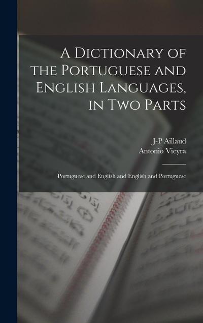 A Dictionary of the Portuguese and English Languages, in Two Parts: Portuguese and English and English and Portuguese