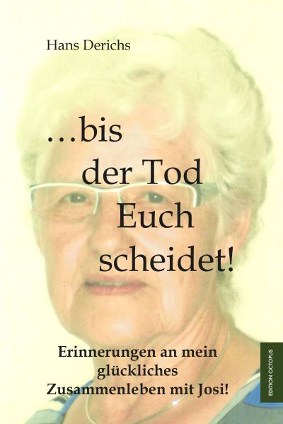 ... bis der Tod euch scheidet!: Erinnerungen an mein glückliches Zusammenleben mit Josi