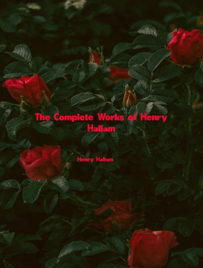 The Complete Works of Henry Hallam
