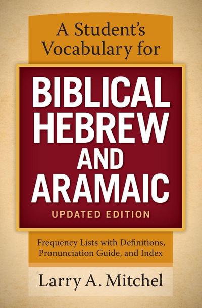 A Student’s Vocabulary for Biblical Hebrew and Aramaic, Updated Edition